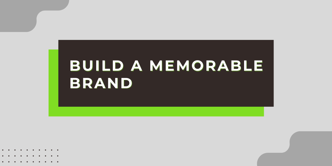 Build a Memorable Brand in the digital age