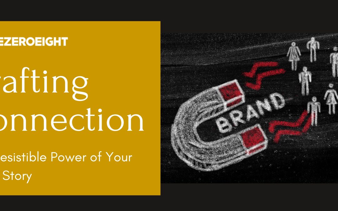 Crafting Connection: The Irresistible Power of Your Brand Story